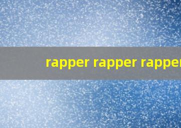 rapper rapper rapper